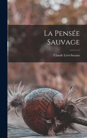 La pensée sauvage de Claude Lévi-Strauss