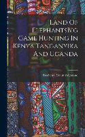 Land Of ElephantsBig Game Hunting In Kenya Tanganyika And Uganda de Count Zsigmond Szechenyi