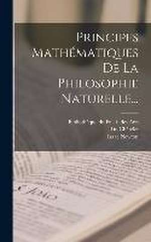 Principes Mathématiques De La Philosophie Naturelle... de Isaac Newton