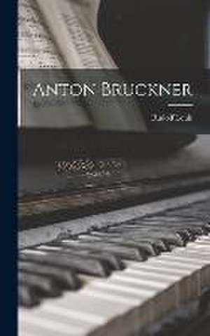 Anton Bruckner de Rudolf Louis