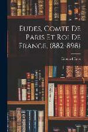 Eudes, Comte de Paris et Roi de France, (882-898) de Édouard Favre