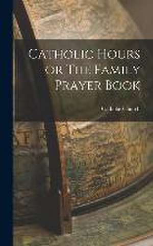 Catholic Hours or The Family Prayer Book de Catholic Church