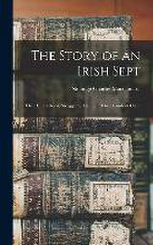 The Story of an Irish Sept: Their Character & Struggle to Maintain Their Lands in Clare de Nottidge Charles Macnamara