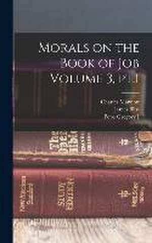 Morals on the Book of Job Volume 3, pt.1 de James Bliss