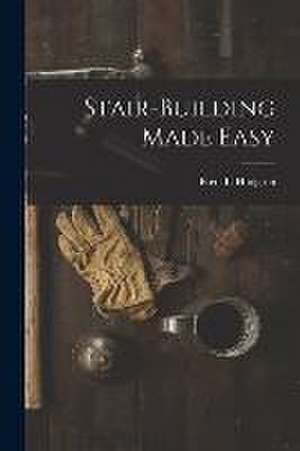 Stair-Building Made Easy de Fred T. Hodgson