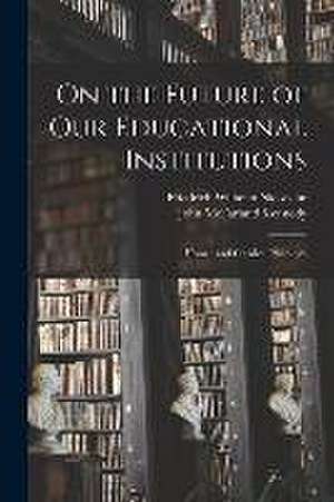 On the Future of Our Educational Institutions de John McFarland Kennedy