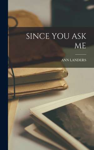 Since You Ask Me de Ann Landers