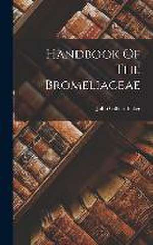 Handbook Of The Bromeliaceae de John Gilbert Baker