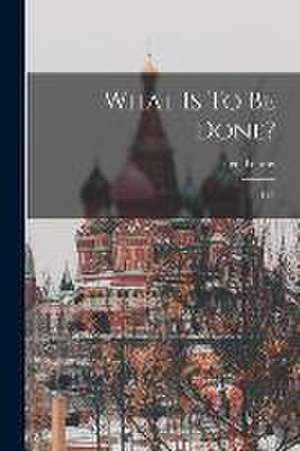 What Is To Be Done?: Life de Leo Tolstoy (Graf)