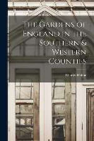 The Gardens of England in the Southern & Western Counties de Charles Holme