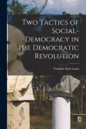 Two Tactics of Social-democracy in the Democratic Revolution de Vladimir Ilich Lenin