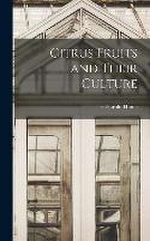 Citrus Fruits and Their Culture de H. Harold Hume