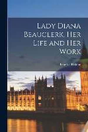 Lady Diana Beauclerk, her Life and her Work de Beatrice Erskine