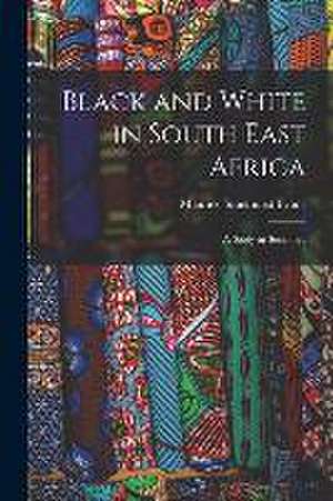 Black and White in South East Africa: A Study in Sociology de Maurice Smethurst Evans