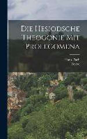 Die Hesiodsche Theogonie Mit Prolegomena de Hesiod