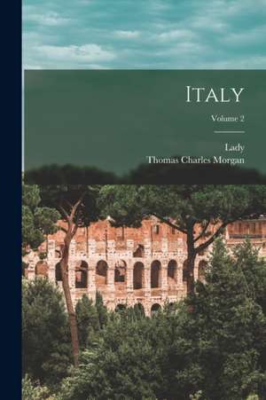 Italy; Volume 2 de Thomas Charles Morgan