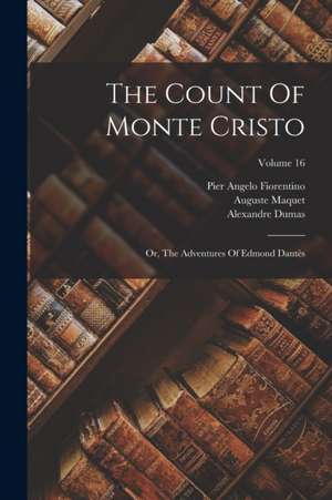 The Count Of Monte Cristo: Or, The Adventures Of Edmond Dantès; Volume 16 de Alexandre Dumas