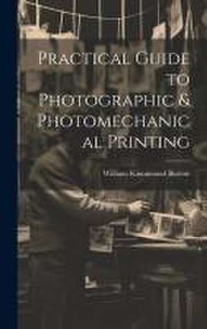 Practical Guide to Photographic & Photomechanical Printing de William Kinnimond Burton