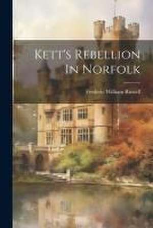 Kett's Rebellion In Norfolk de Frederic William Russell