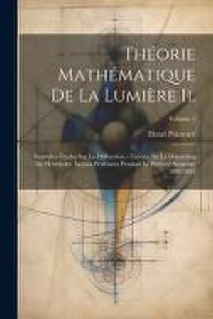 Théorie Mathématique De La Lumière Ii. de Henri Poincaré