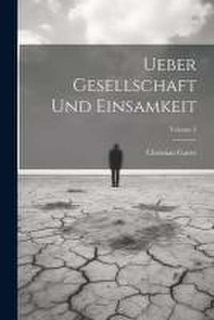 Ueber Gesellschaft Und Einsamkeit; Volume 2 de Christian Garve