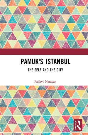 Pamuk's Istanbul: The Self and the City de Pallavi Narayan