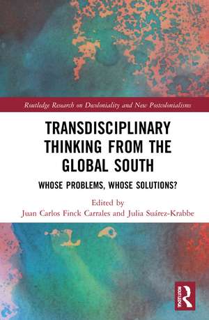 Transdisciplinary Thinking from the Global South: Whose Problems, Whose Solutions? de Juan Carlos Finck Carrales