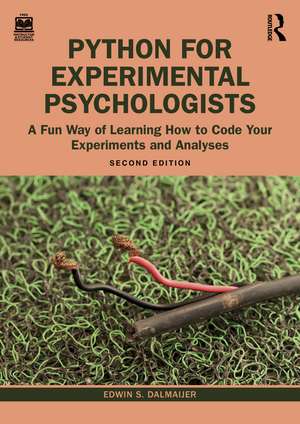 Python for Experimental Psychologists: A Fun Way of Learning How to Code Your Experiments and Analyses de Edwin S. Dalmaijer