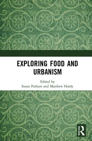 Exploring Food and Urbanism de Susan Parham