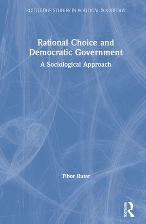 Rational Choice and Democratic Government: A Sociological Approach de Tibor Rutar