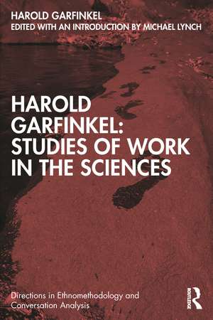 Harold Garfinkel: Studies of Work in the Sciences de Harold Garfinkel