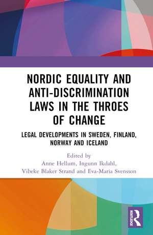 Nordic Equality and Anti-Discrimination Laws in the Throes of Change: Legal developments in Sweden, Finland, Norway, and Iceland de Anne Hellum