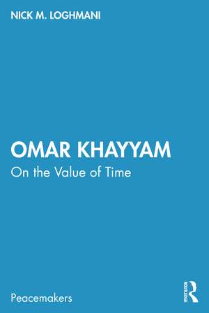 Omar Khayyam: On the Value of Time de Nick M. Loghmani