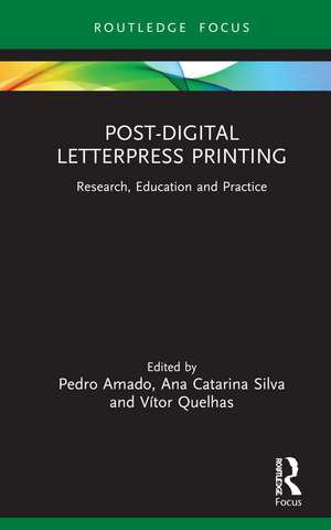 Post-Digital Letterpress Printing: Research, Education and Practice de Pedro Amado