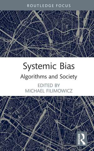 Systemic Bias: Algorithms and Society de Michael Filimowicz