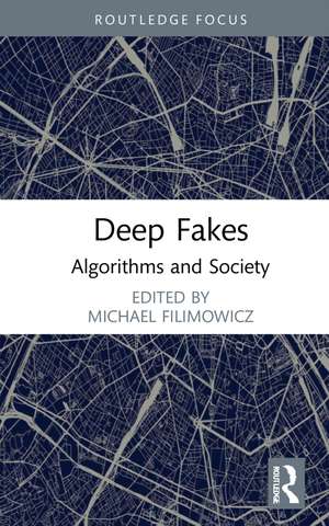 Deep Fakes: Algorithms and Society de Michael Filimowicz