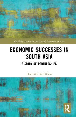 Economic Successes in South Asia: A Story of Partnerships de Shahrukh Rafi Khan