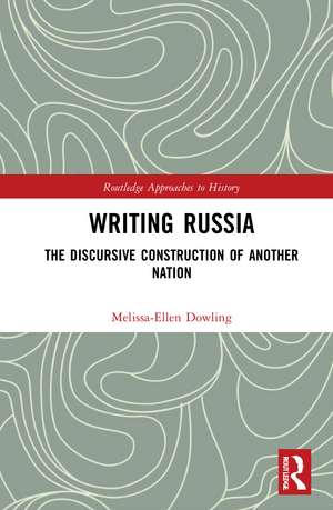 Writing Russia: The Discursive Construction of AnOther Nation de Melissa-Ellen Dowling