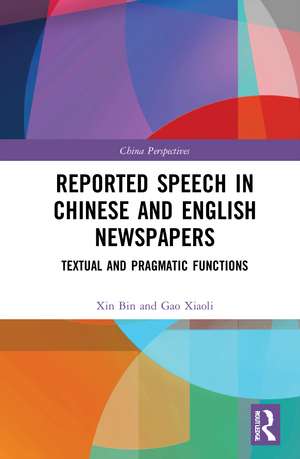 Reported Speech in Chinese and English Newspapers: Textual and Pragmatic Functions de XIN Bin