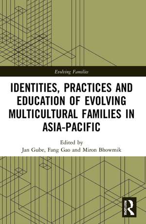 Identities, Practices and Education of Evolving Multicultural Families in Asia-Pacific de Jan Gube