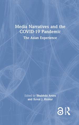 Media Narratives and the COVID-19 Pandemic: The Asian Experience de Shubhda Arora