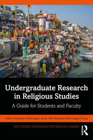 Undergraduate Research in Religious Studies: A Guide for Students and Faculty de Ruben Dupertuis