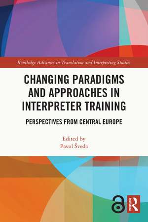 Changing Paradigms and Approaches in Interpreter Training: Perspectives from Central Europe de Pavol Šveda