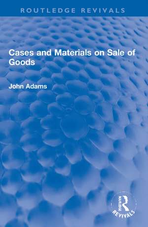 Cases and Materials on Sale of Goods de John Adams