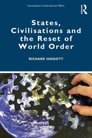 States, Civilisations and the Reset of World Order de Richard Higgott