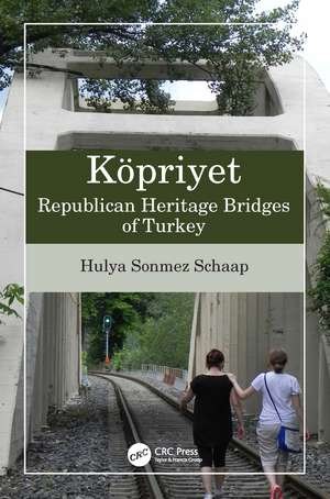 Köpriyet: Republican Heritage Bridges of Turkey de Hulya Sonmez Schaap