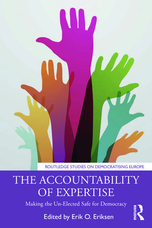 The Accountability of Expertise: Making the Un-Elected Safe for Democracy de Erik O. Eriksen