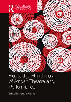 Routledge Handbook of African Theatre and Performance de Kene Igweonu