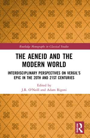 The Aeneid and the Modern World: Interdisciplinary Perspectives on Vergil’s Epic in the 20th and 21st Centuries de J.R. O'Neill