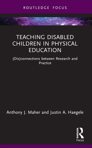 Teaching Disabled Children in Physical Education: (Dis)connections between Research and Practice de Anthony J. Maher